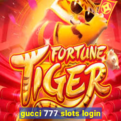 gucci 777 slots login